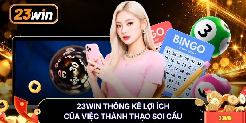 23WIN thống kê lợi ích của việc thành thạo soi cầu