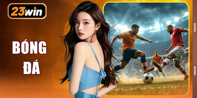 Bóng Đá Kịch Tính - 1.000+ Lượt Trận Bùng Nổ Mỗi Ngày
