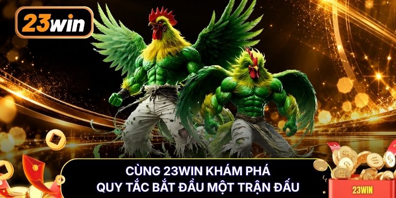 Cùng 23WIN khám phá quy tắc bắt đầu một trận đấu
