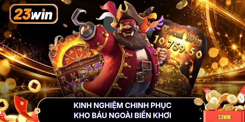 Kinh nghiệm chinh phục kho báu ngoài biển khơi