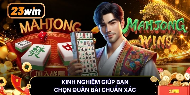 Kinh nghiệm giúp bạn chọn quân bài chuẩn xác