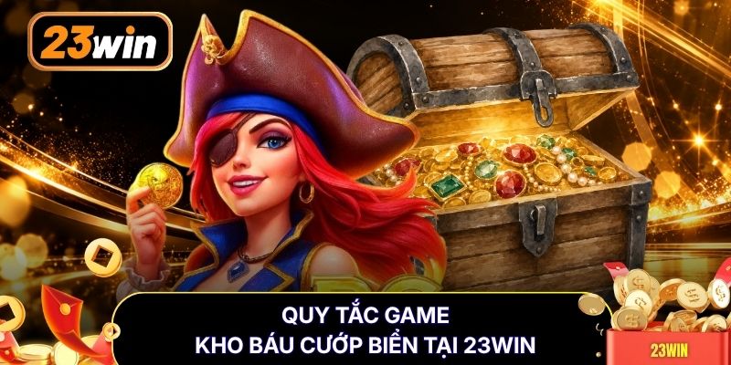 Quy tắc game Kho Báu Cướp Biển tại 23WIN