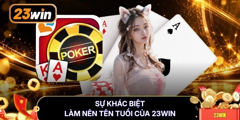 Sự khác biệt làm nên tên tuổi của 23WIN