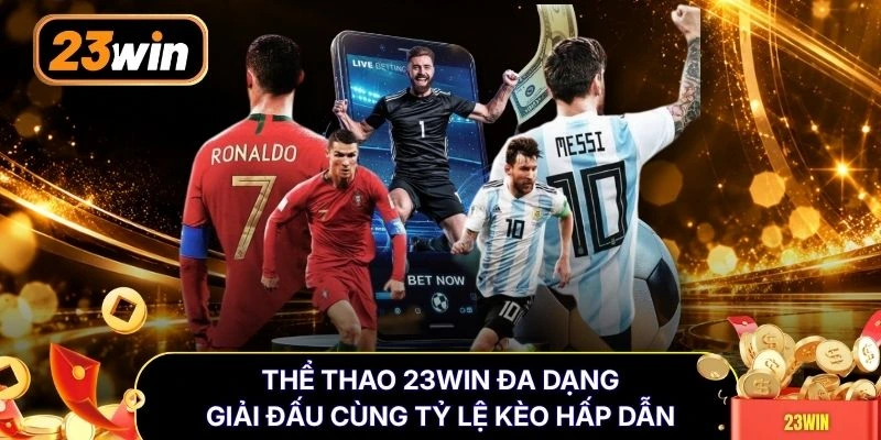 Thể thao 23WIN đa dạng giải đấu cùng tỷ lệ kèo hấp dẫn