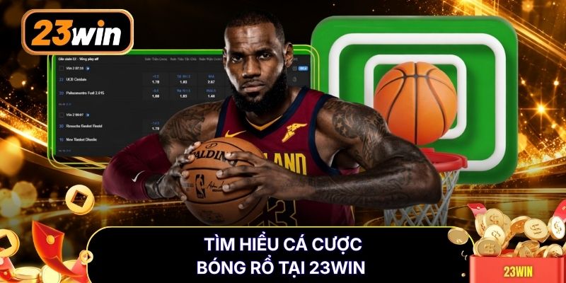 Tìm hiểu cá cược bóng rổ tại 23WIN